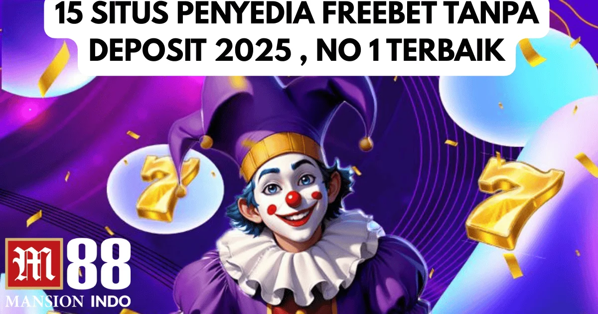 15 Daftar Situs Penyedia Freebet dan Chip Gratis Tanpa Deposit 2025